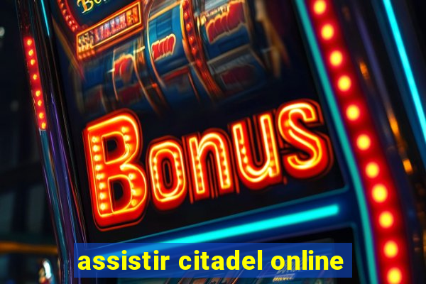 assistir citadel online